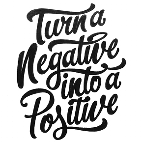 Turn A Negative Into A Positive